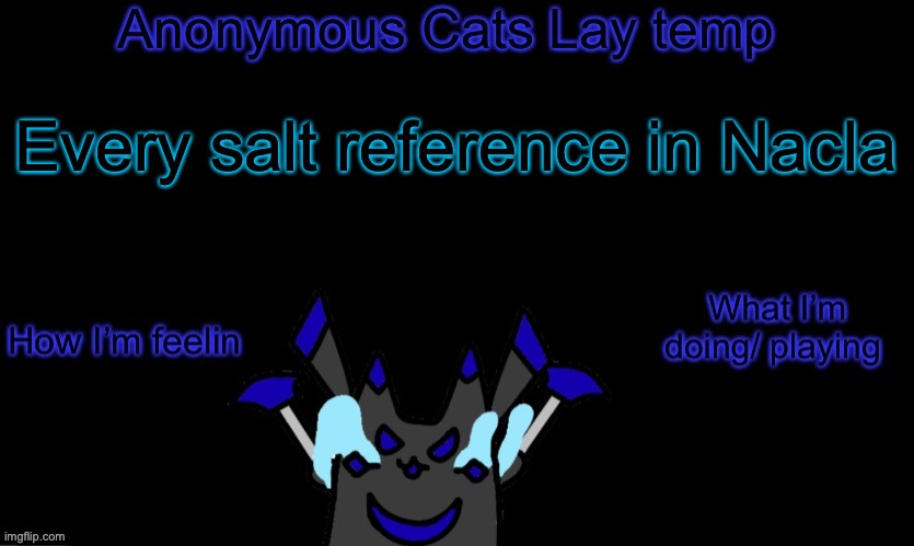 yeee I should be writing the story instead of this | Every salt reference in Nacla | image tagged in anonymous cats temp template | made w/ Imgflip meme maker