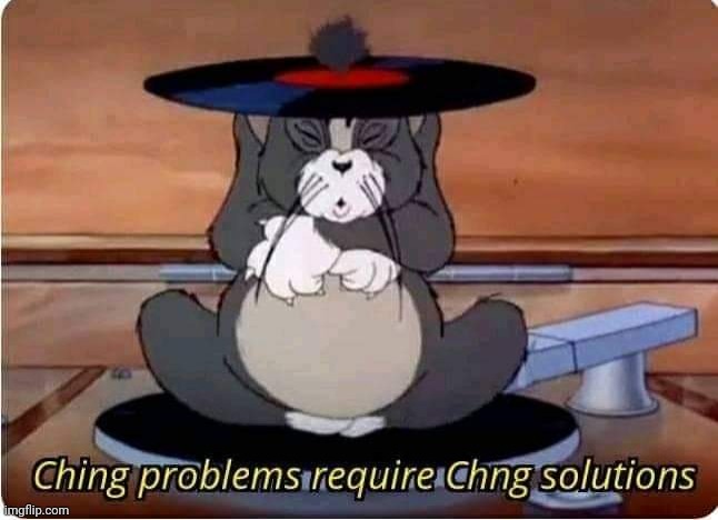 Ching problems require chong solutions | image tagged in ching problems require chong solutions | made w/ Imgflip meme maker
