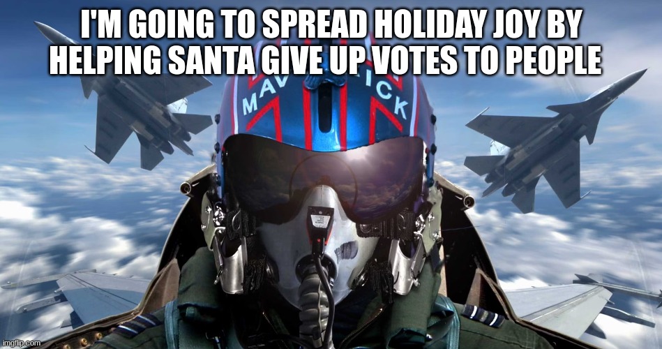 I'M GOING TO SPREAD HOLIDAY JOY BY HELPING SANTA GIVE UP VOTES TO PEOPLE | made w/ Imgflip meme maker