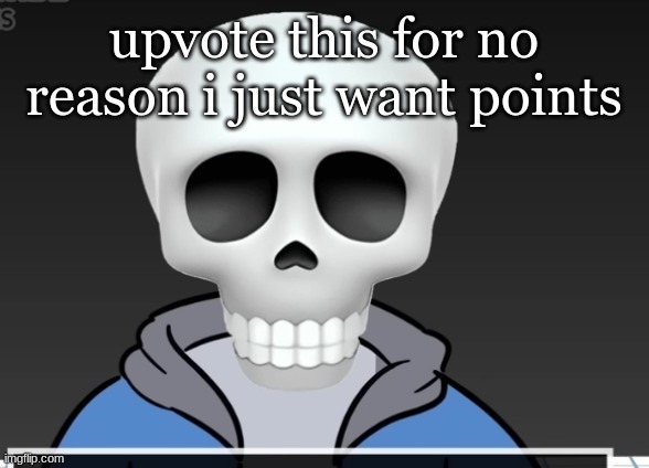 sans | upvote this for no reason i just want points | image tagged in sans | made w/ Imgflip meme maker