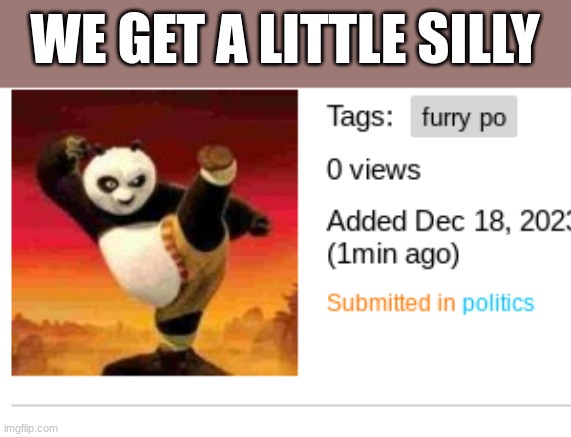 WE GET A LITTLE SILLY | made w/ Imgflip meme maker