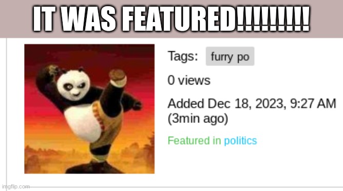 IT WAS FEATURED!!!!!!!!! | made w/ Imgflip meme maker