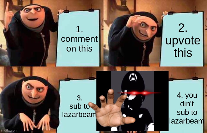 lazar | 1. comment on this; 2. upvote this; 3. sub to lazarbeam; 4. you din't sub to lazarbeam | image tagged in memes,gru's plan,subscribe | made w/ Imgflip meme maker