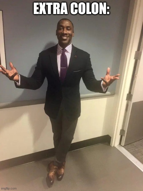 shannon sharpe | EXTRA COLON: | image tagged in shannon sharpe | made w/ Imgflip meme maker