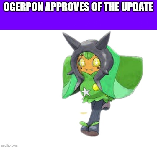 OGERPON APPROVES OF THE UPDATE | made w/ Imgflip meme maker