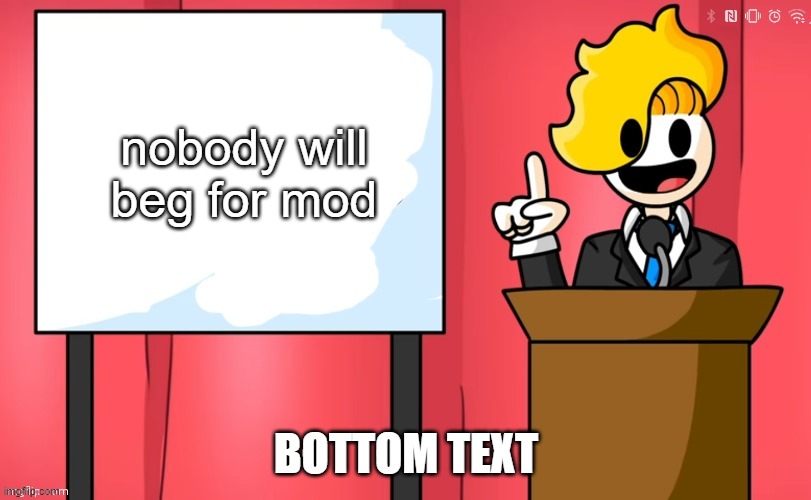 If Bryson was a president: | nobody will beg for mod BOTTOM TEXT | image tagged in if bryson was a president | made w/ Imgflip meme maker