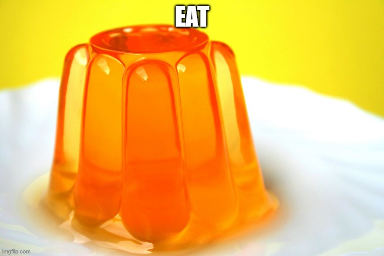 Jellow | EAT | image tagged in jellow | made w/ Imgflip meme maker
