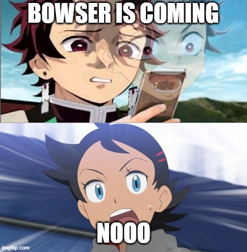 goh's reaction to tanjiro | BOWSER IS COMING; NOOO | image tagged in goh's reaction to,pokemon,bowser,tanjiro,gohan | made w/ Imgflip meme maker