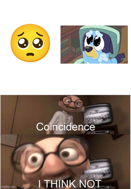 Coincidence, I THINK NOT | image tagged in coincidence i think not,emoji,emojis,bluey | made w/ Imgflip meme maker