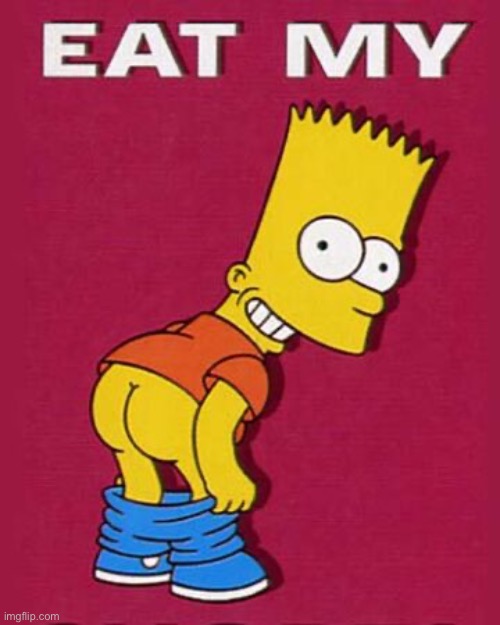 Eat my shorts | image tagged in eat my shorts | made w/ Imgflip meme maker