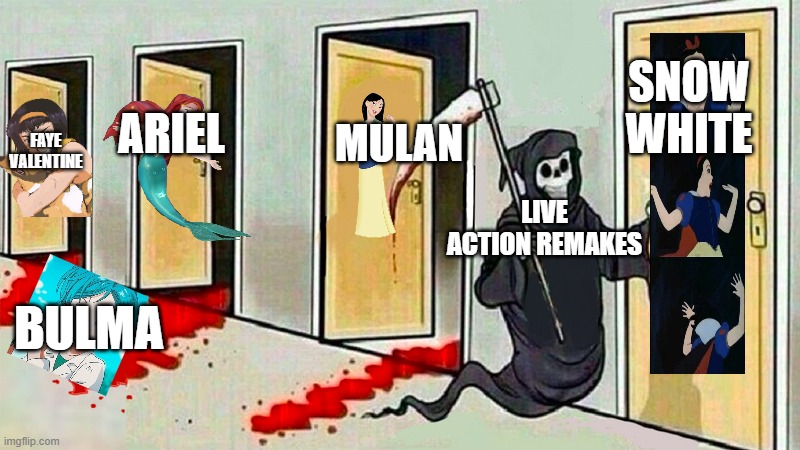 the curse of live action remakes | SNOW WHITE; MULAN; ARIEL; FAYE VALENTINE; LIVE ACTION REMAKES; BULMA | image tagged in death knocking at the door,remake,hippie girl big,evil,animation | made w/ Imgflip meme maker