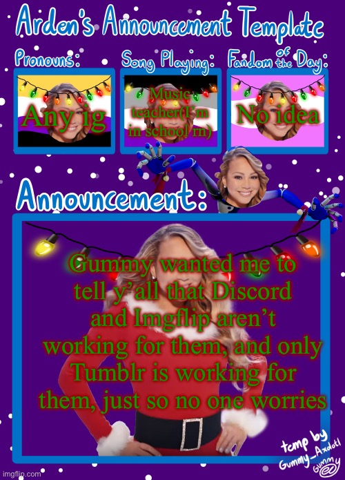 Christmas in one week hehehe | Music teacher(I’m in school rn); No idea; Any ig; Gummy wanted me to tell y’all that Discord and Imgflip aren’t working for them, and only Tumblr is working for them, just so no one worries | image tagged in arden in space s christmas announce temp | made w/ Imgflip meme maker