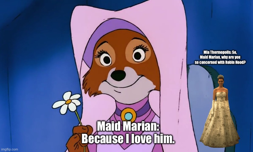 June 1st | Mia Thermopolis: So, Maid Marian, why are you so concerned with Robin Hood? Maid Marian: Because I love him. | image tagged in maid marian from robin hood,disney,disney princess,deviantart,summer,romantic | made w/ Imgflip meme maker