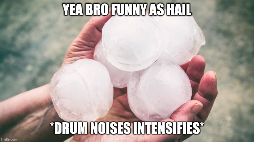YEA BRO FUNNY AS HAIL *DRUM NOISES INTENSIFIES* | made w/ Imgflip meme maker