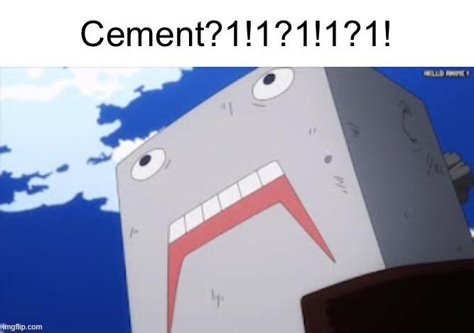 Cement?1!1?1!1?1! | made w/ Imgflip meme maker