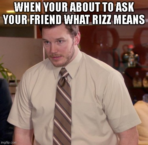 Afraid To Ask Andy Meme | WHEN YOUR ABOUT TO ASK YOUR FRIEND WHAT RIZZ MEANS | image tagged in memes,afraid to ask andy | made w/ Imgflip meme maker