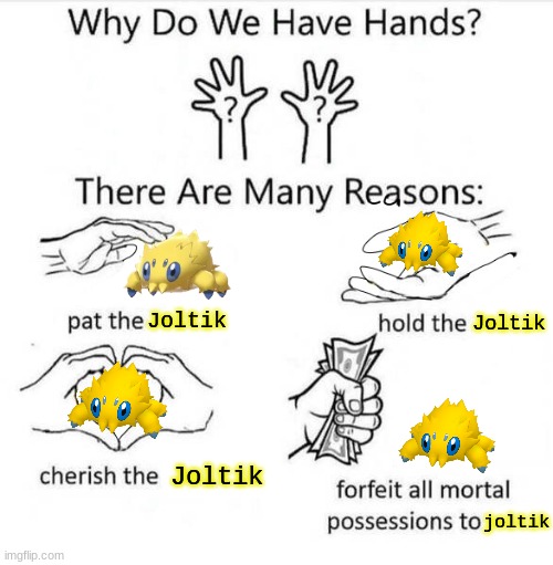 why do we have hands? joltik | Joltik; Joltik; Joltik; joltik | image tagged in why do we have hands,joltik | made w/ Imgflip meme maker