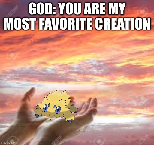 joltik is adorable | GOD: YOU ARE MY MOST FAVORITE CREATION | image tagged in god's hands in the sunrise/sunset,pokemon | made w/ Imgflip meme maker
