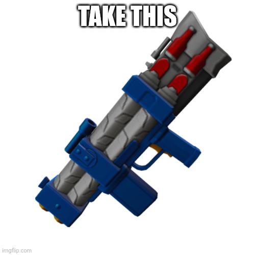 Nerf pulse laser | TAKE THIS | image tagged in nerf pulse laser | made w/ Imgflip meme maker