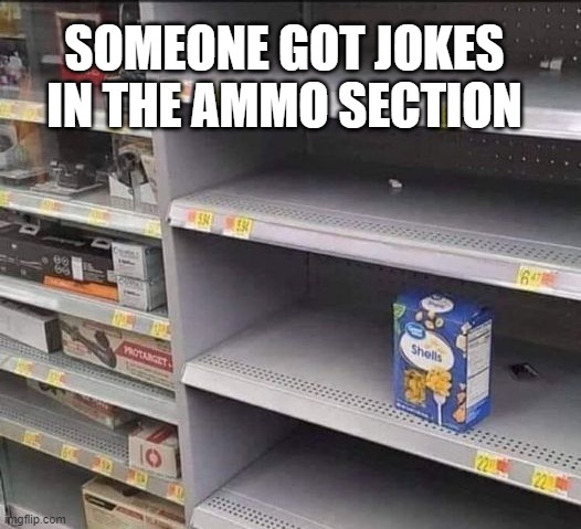 very funny.. F#$%@s lol | SOMEONE GOT JOKES IN THE AMMO SECTION | image tagged in funny,funny memes,political humor,ammo,economy | made w/ Imgflip meme maker