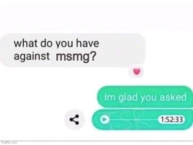 lmao | msmg? | image tagged in what do you have against ___ | made w/ Imgflip meme maker