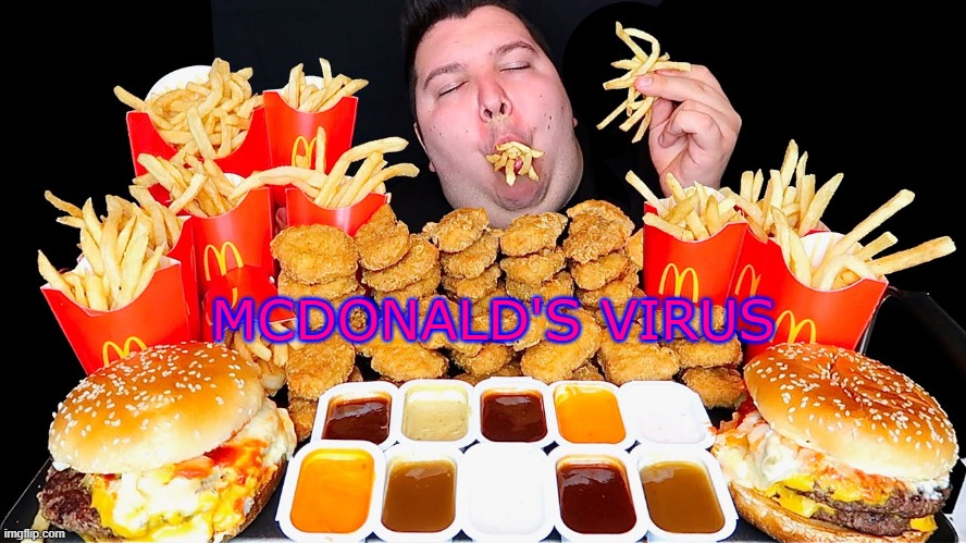 Nikocado McDonalds | MCDONALD'S VIRUS | image tagged in nikocado mcdonalds | made w/ Imgflip meme maker