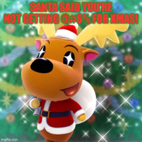 SANTA SAID YOU'RE NOT GETTING @#$% FOR XMAS! | made w/ Imgflip meme maker