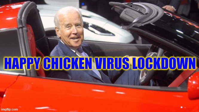 chicken virus | HAPPY CHICKEN VIRUS LOCKDOWN | image tagged in get in car - biden | made w/ Imgflip meme maker