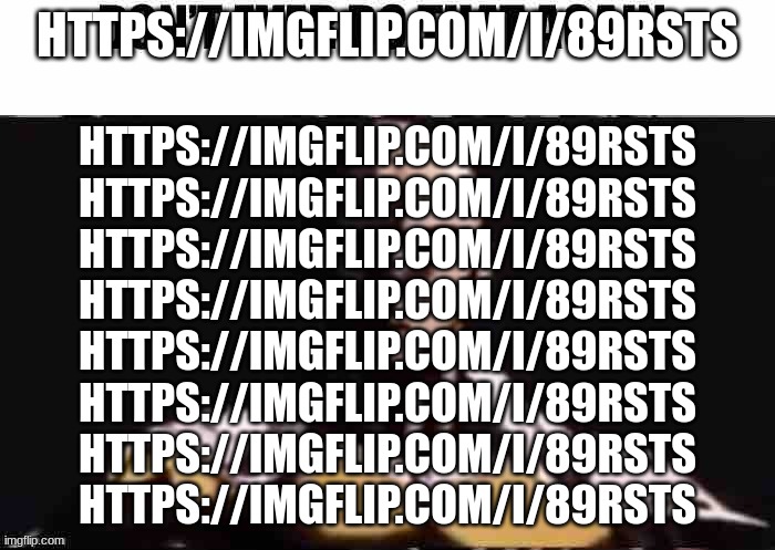 Saitama don’t do that again | HTTPS://IMGFLIP.COM/I/89RSTS; HTTPS://IMGFLIP.COM/I/89RSTS
HTTPS://IMGFLIP.COM/I/89RSTS
HTTPS://IMGFLIP.COM/I/89RSTS
HTTPS://IMGFLIP.COM/I/89RSTS
HTTPS://IMGFLIP.COM/I/89RSTS
HTTPS://IMGFLIP.COM/I/89RSTS
HTTPS://IMGFLIP.COM/I/89RSTS
HTTPS://IMGFLIP.COM/I/89RSTS | image tagged in saitama don t do that again | made w/ Imgflip meme maker