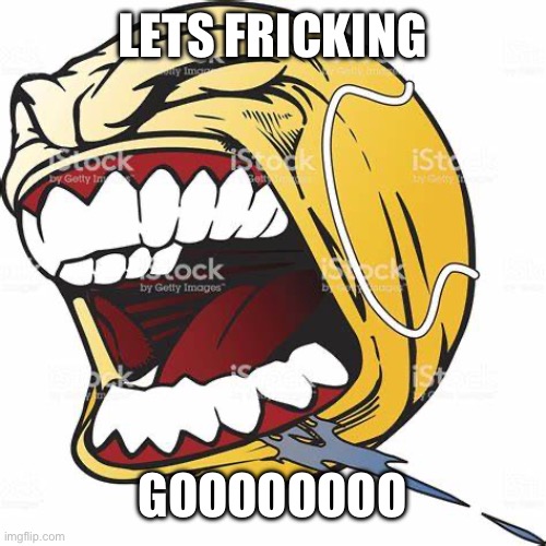 let's go ball | LETS FRICKING GOOOOOOOO | image tagged in let's go ball | made w/ Imgflip meme maker