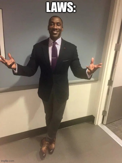 shannon sharpe | LAWS: | image tagged in shannon sharpe | made w/ Imgflip meme maker