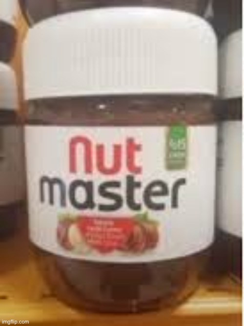 nut master | image tagged in nut master | made w/ Imgflip meme maker