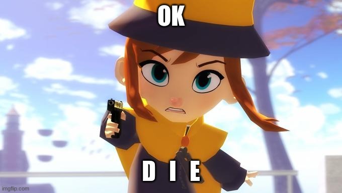 Hat Kid with a gun | OK D   I   E | image tagged in hat kid with a gun | made w/ Imgflip meme maker