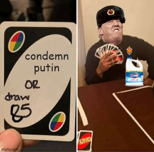 TRUMP Draw 85 Cards | condemn putin | image tagged in uno draw 25 cards,commie,fascist,dictator,maga,change my mind | made w/ Imgflip meme maker