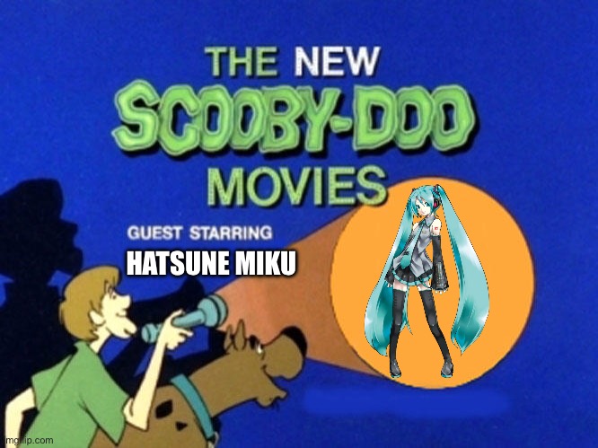"Today, Scooby Doo meets Hatsune Miku" | HATSUNE MIKU | image tagged in scooby doo meets | made w/ Imgflip meme maker
