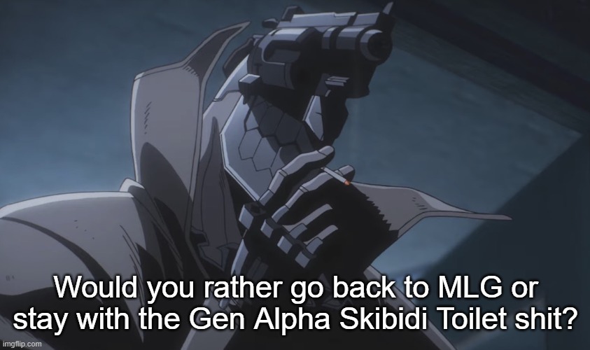 Juzo smoking | Would you rather go back to MLG or stay with the Gen Alpha Skibidi Toilet shit? | image tagged in juzo smoking | made w/ Imgflip meme maker