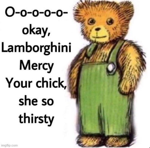 your chick she so thirsty | made w/ Imgflip meme maker