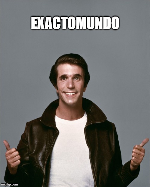 Fonzie | EXACTOMUNDO | image tagged in fonzie | made w/ Imgflip meme maker