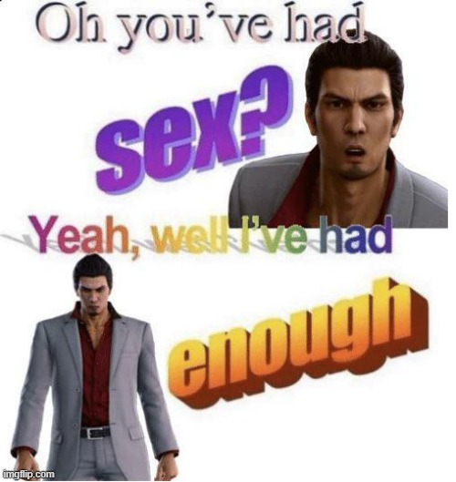 ive had enough se x for the year | made w/ Imgflip meme maker