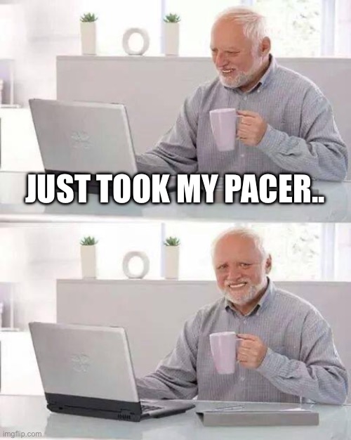 Pacers suck | JUST TOOK MY PACER.. | image tagged in memes,hide the pain harold,school,help me,kill | made w/ Imgflip meme maker