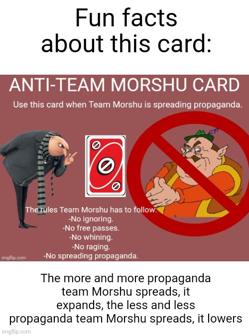 Telling more info about this card. | Fun facts about this card:; The more and more propaganda team Morshu spreads, it expands, the less and less propaganda team Morshu spreads, it lowers | image tagged in anti-team morshu card | made w/ Imgflip meme maker