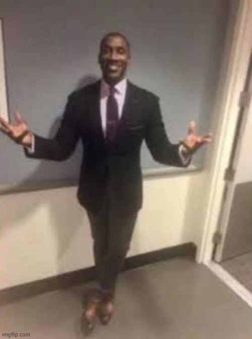 Man in suit with open arms | image tagged in man in suit with open arms | made w/ Imgflip meme maker