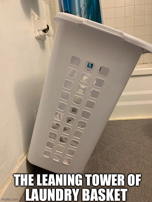 I recreated the Leaning Tower of Pisa | THE LEANING TOWER OF; LAUNDRY BASKET | image tagged in laundry,bathroom,memes,random,idk | made w/ Imgflip meme maker