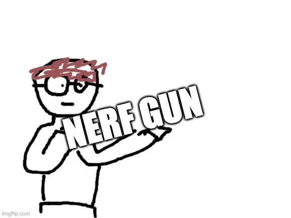 Jumbo_soda drawing | NERF GUN | image tagged in blank white template | made w/ Imgflip meme maker