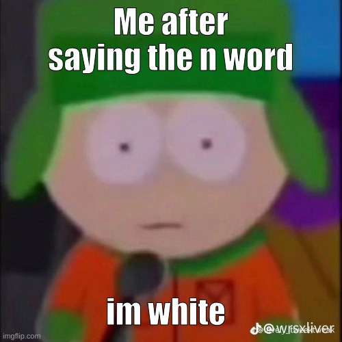whar? | Me after saying the n word; im white | image tagged in whar | made w/ Imgflip meme maker