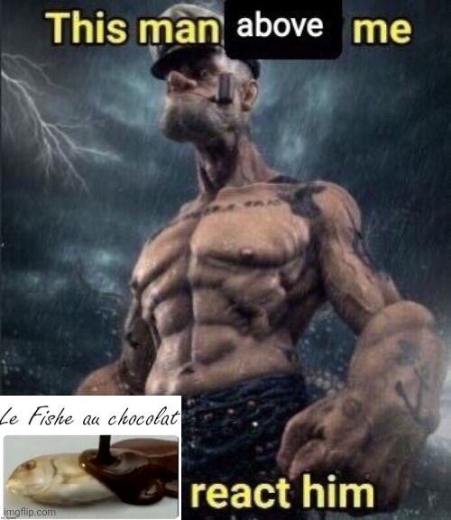 this man above me fish react him | image tagged in this man above me fish react him | made w/ Imgflip meme maker