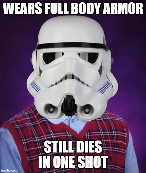 Trooper | WEARS FULL BODY ARMOR; STILL DIES IN ONE SHOT | image tagged in memes,bad luck brian | made w/ Imgflip meme maker
