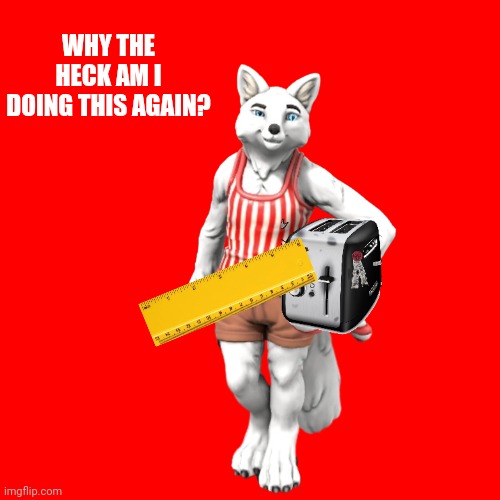 WHY THE HECK AM I DOING THIS AGAIN? | made w/ Imgflip meme maker