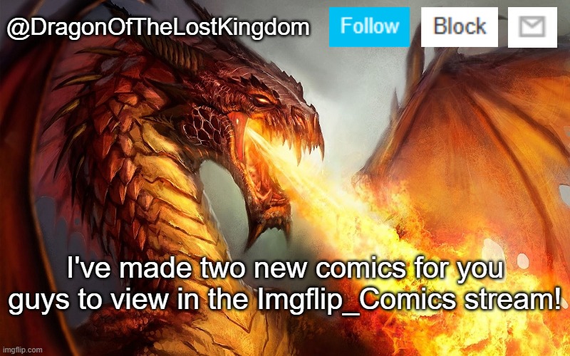 Be sure to check them out if you haven't already! | I've made two new comics for you guys to view in the Imgflip_Comics stream! | image tagged in dragonofthelostkingdom announcement template | made w/ Imgflip meme maker