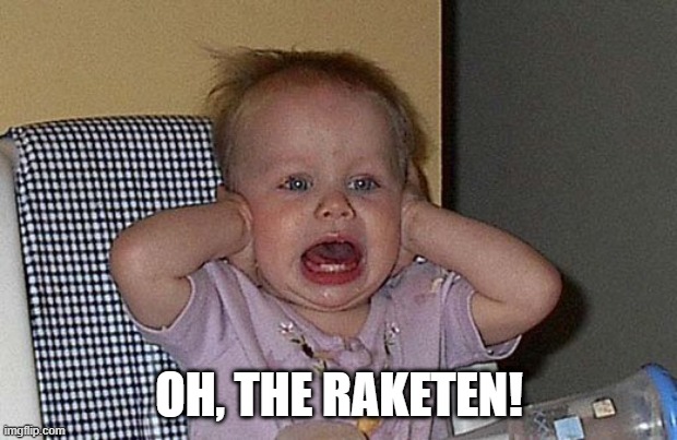 Too much Noise | OH, THE RAKETEN! | image tagged in too much noise | made w/ Imgflip meme maker